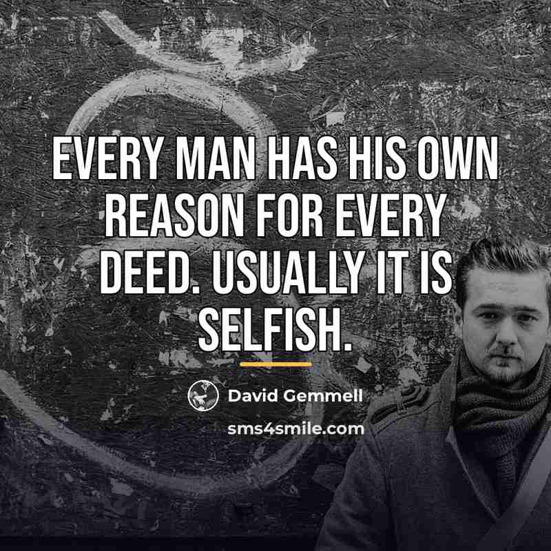 “Every man has his own reason for every deed. Usually…” quote by David Gemmell