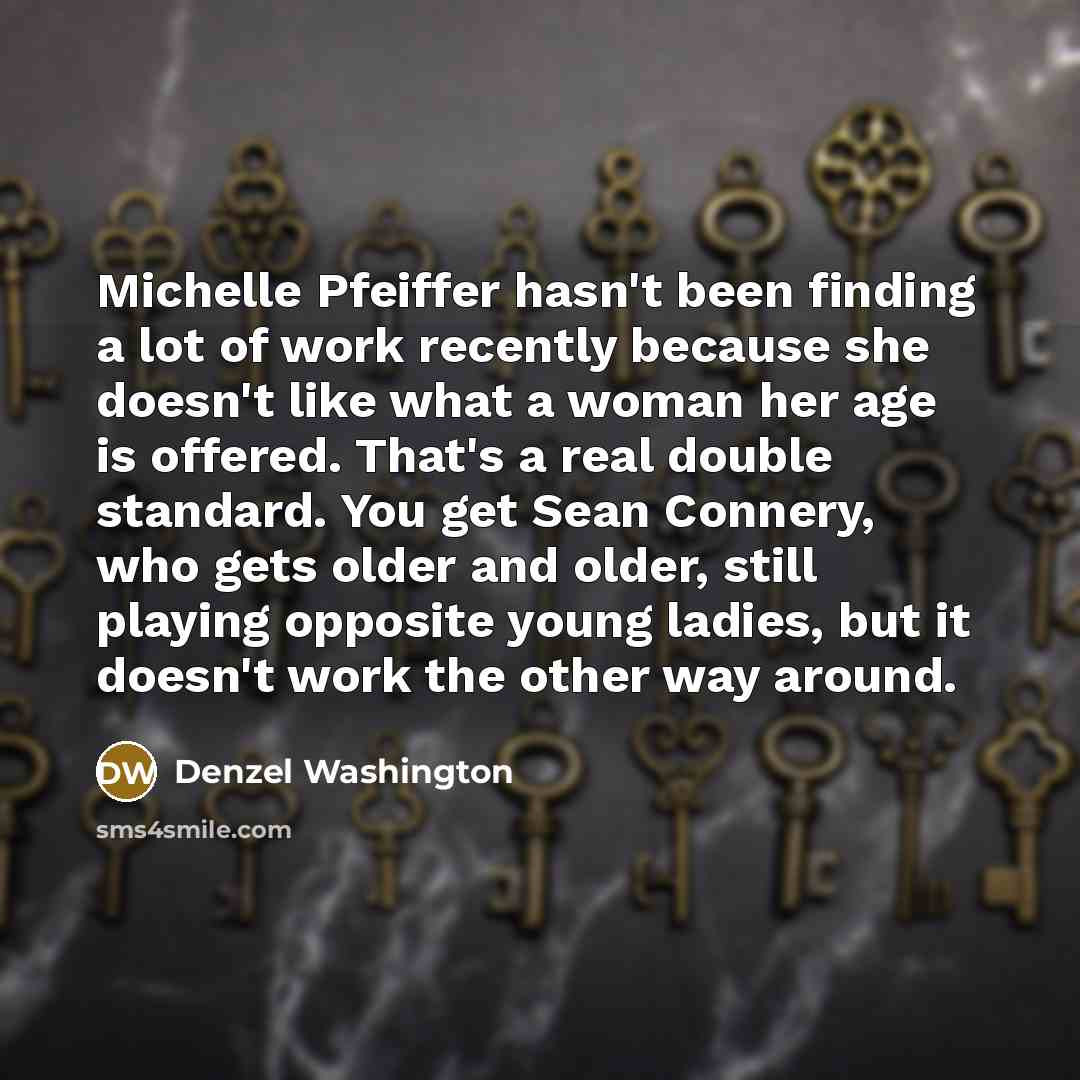 “Michelle Pfeiffer hasn't been finding a lot of work recently…” quote by Denzel Washington