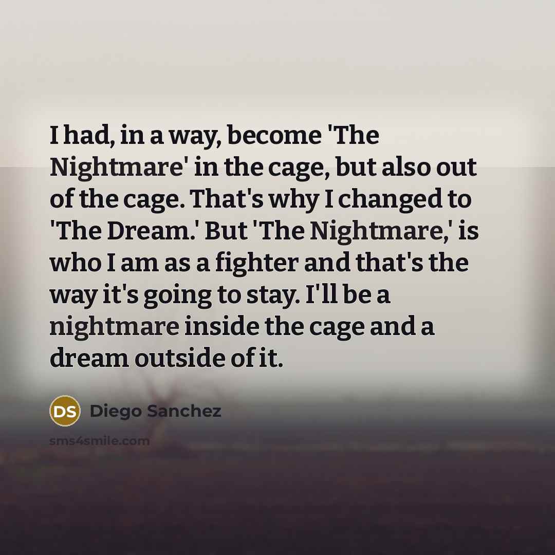 “I had, in a way, become 'The Nightmare' in the…” quote by Diego Sanchez