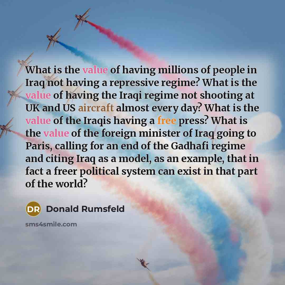 “What is the value of having millions of people in…” quote by Donald Rumsfeld