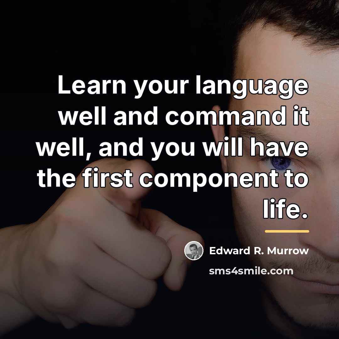 “Learn your language well and command it well, and you…” quote by Edward R. Murrow