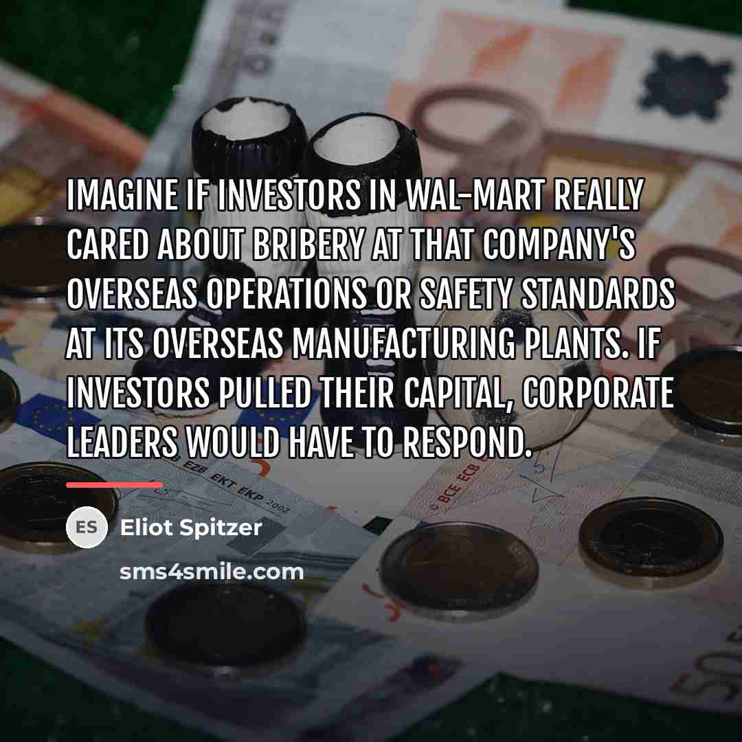 “Imagine if investors in Wal-Mart really cared about bribery at…” quote by Eliot Spitzer