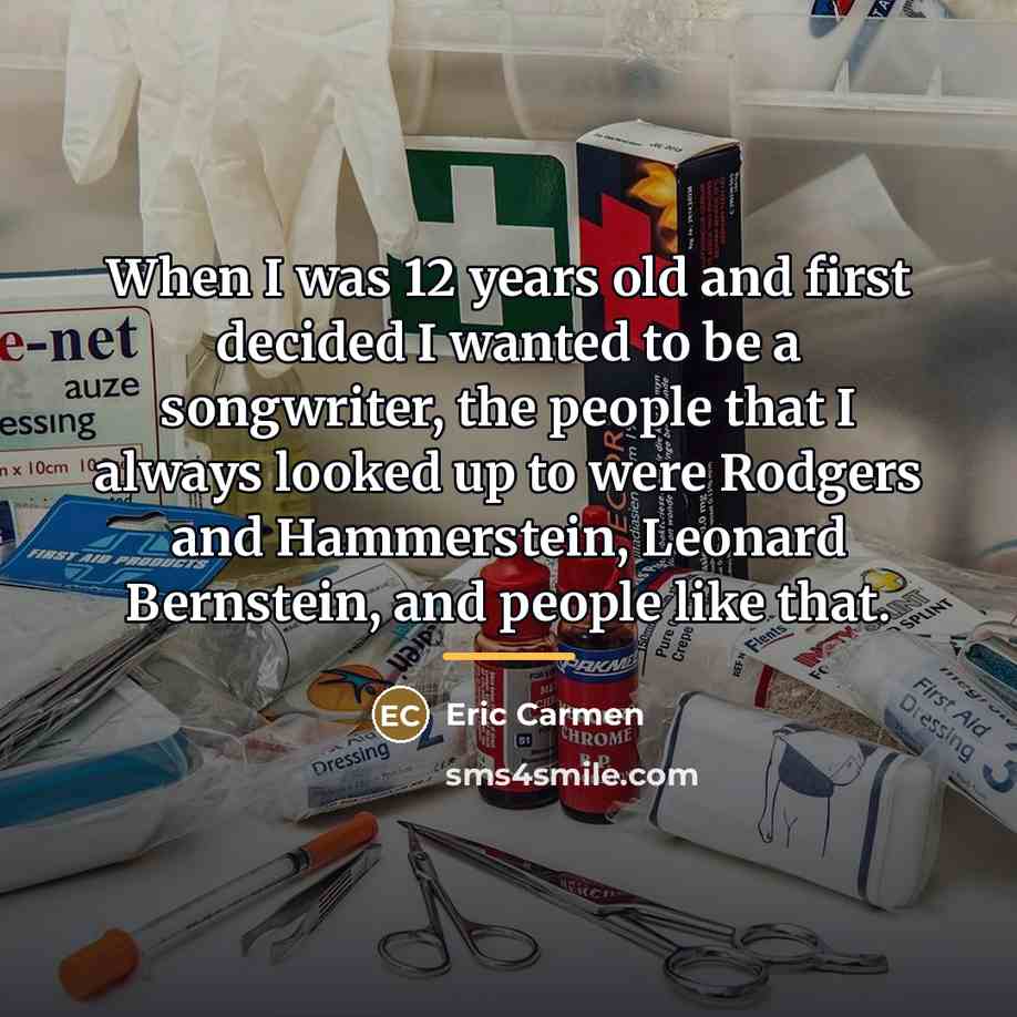 “When I was 12 years old and first decided I…” quote by Eric Carmen