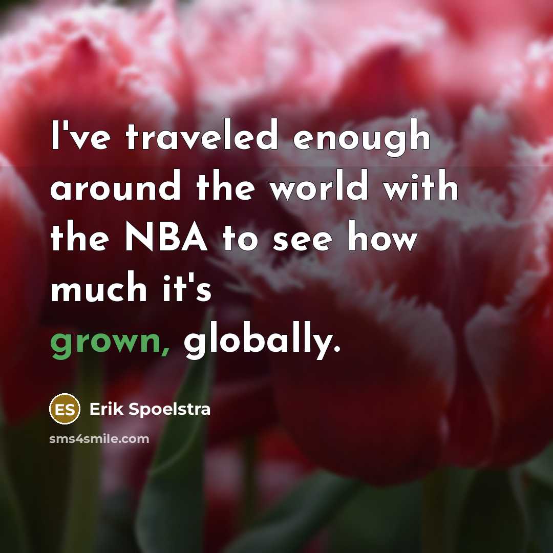 “I've traveled enough around the world with the NBA to…” quote by Erik Spoelstra