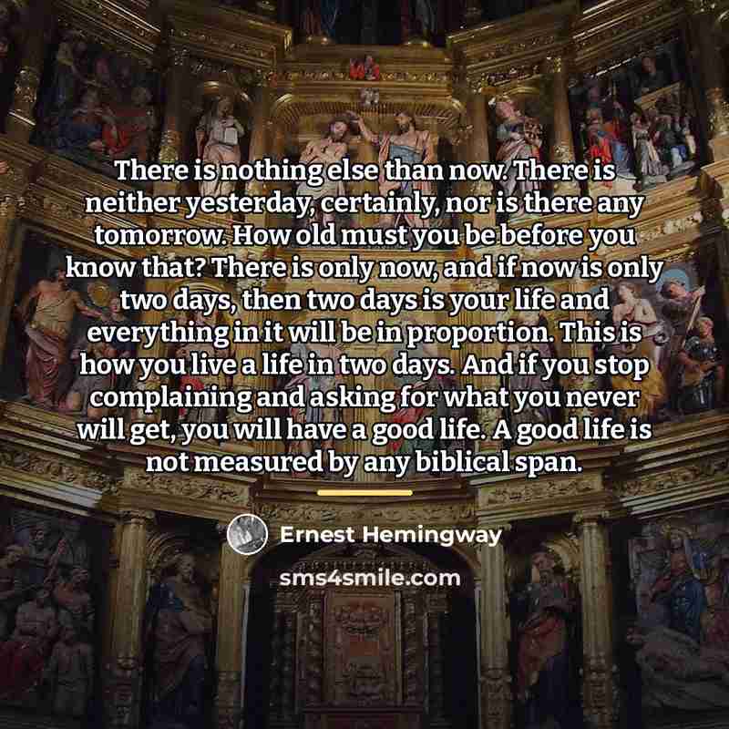 “There is nothing else than now. There is neither yesterday,…” quote by Ernest Hemingway
