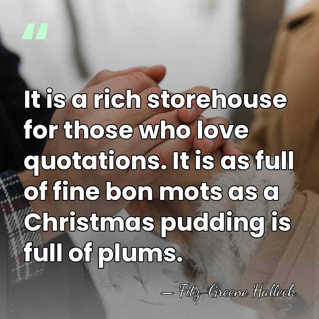 It is a rich storehouse for those who love quotations. It is&hellip; - Fitz-Greene Halleck