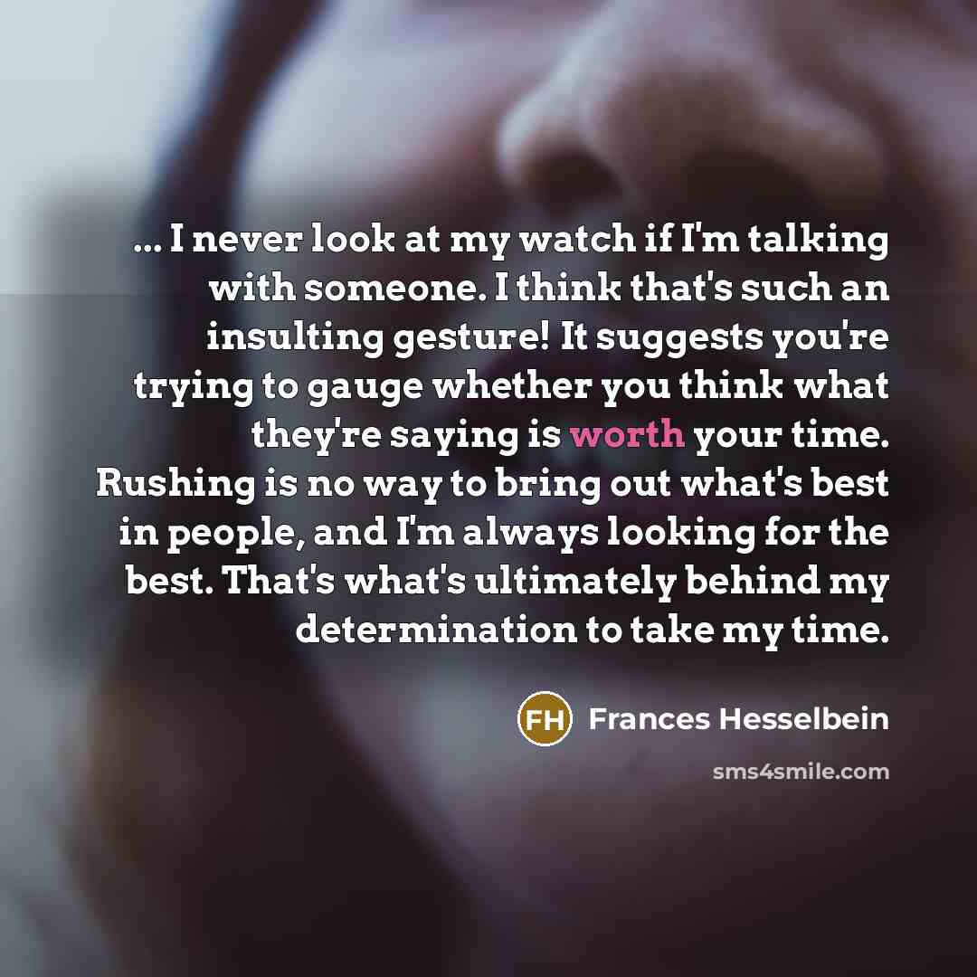 “... I never look at my watch if I'm talking…” quote by Frances Hesselbein