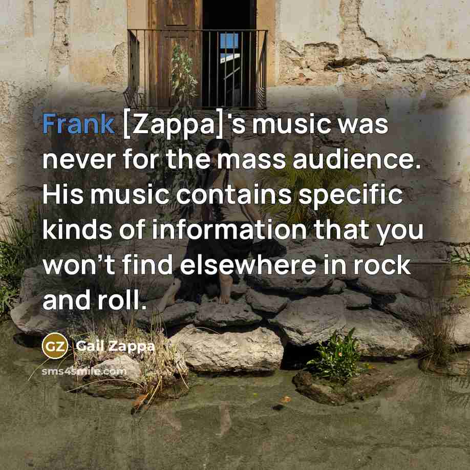 “Frank [Zappa]'s music was never for the mass audience. His…” quote by Gail Zappa