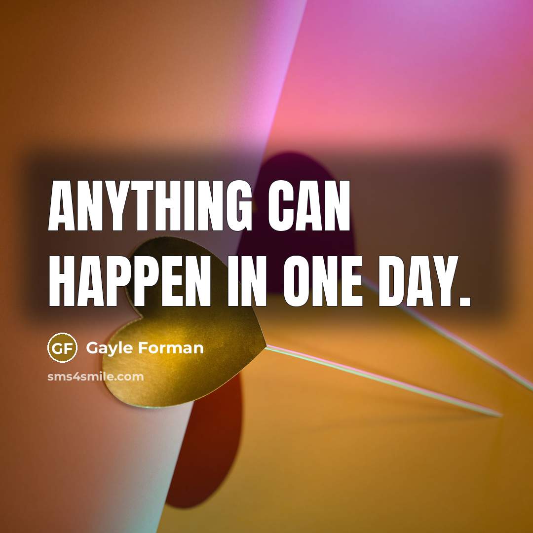 “Anything can happen in one day.…” quote by Gayle Forman