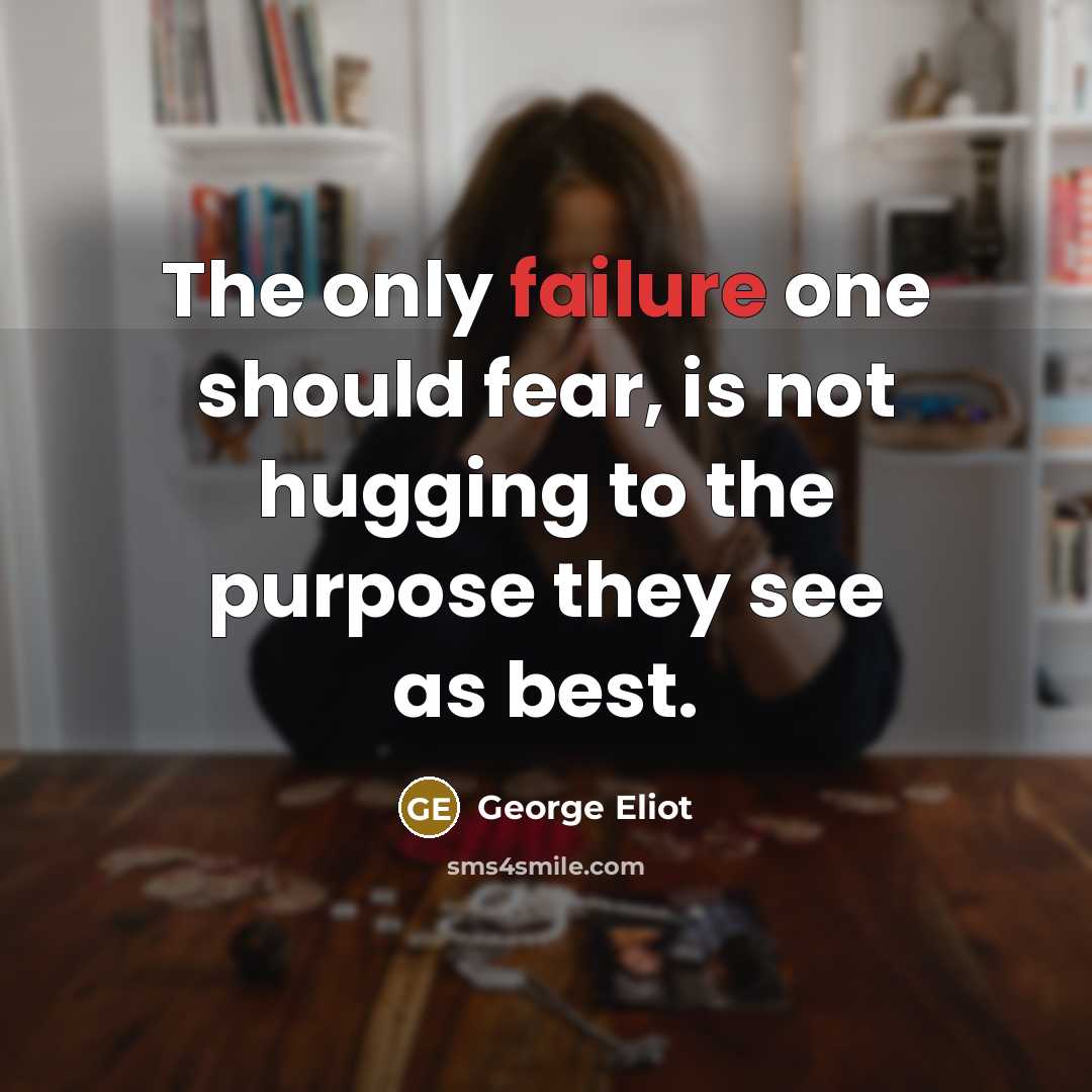 “The only failure one should fear, is not hugging to…” quote by George Eliot