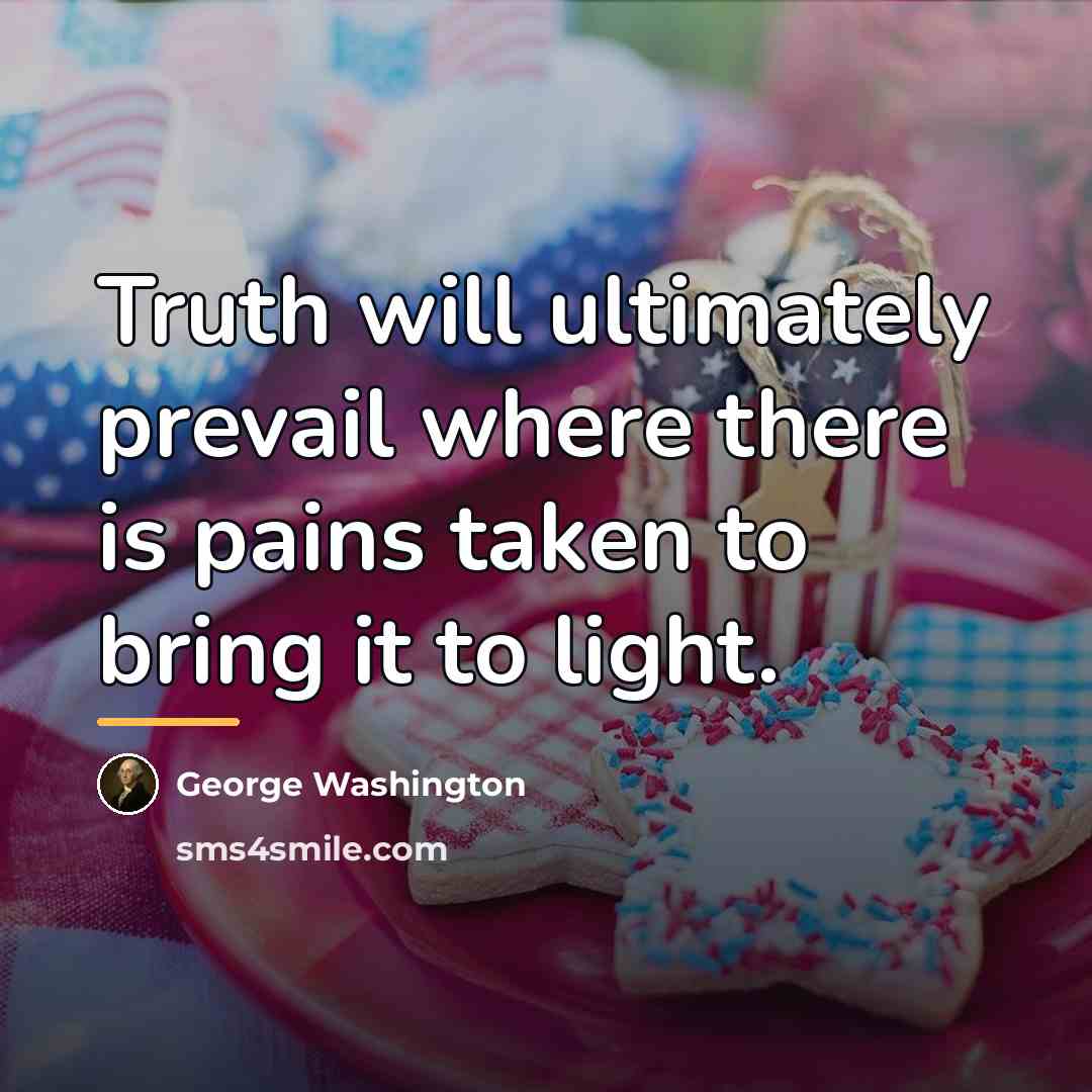 “Truth will ultimately prevail where there is pains taken to…” quote by George Washington