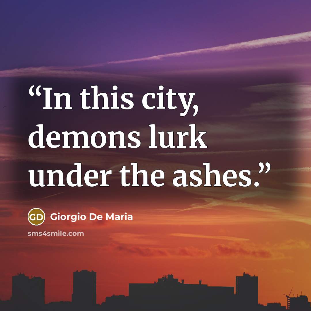 “In this city, demons lurk under the ashes.” quote by Giorgio De Maria