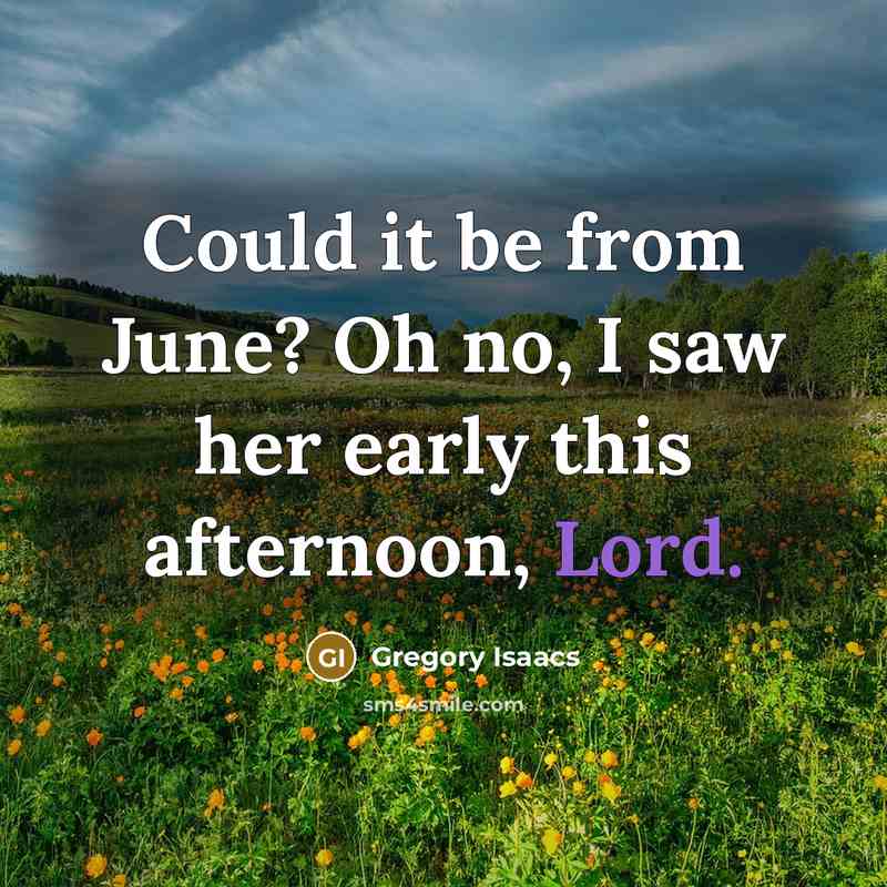“Could it be from June? Oh no, I saw her…” quote by Gregory Isaacs
