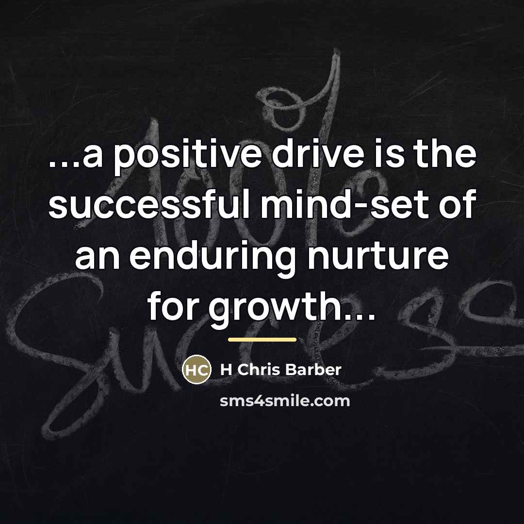 “...a positive drive is the successful mind-set of an enduring…” quote by H Chris Barber