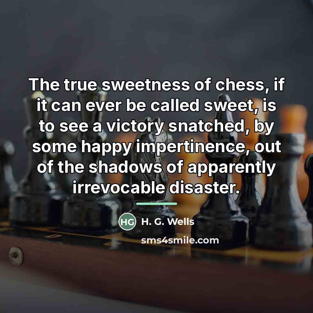 “The true sweetness of chess, if it can ever be…” quote by H. G. Wells