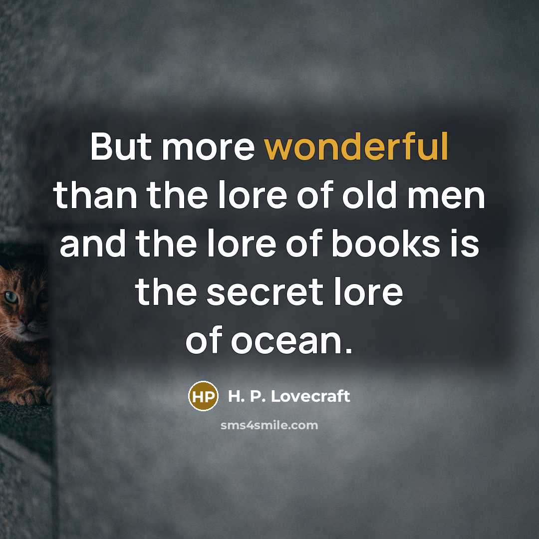 “But more wonderful than the lore of old men and…” quote by H. P. Lovecraft