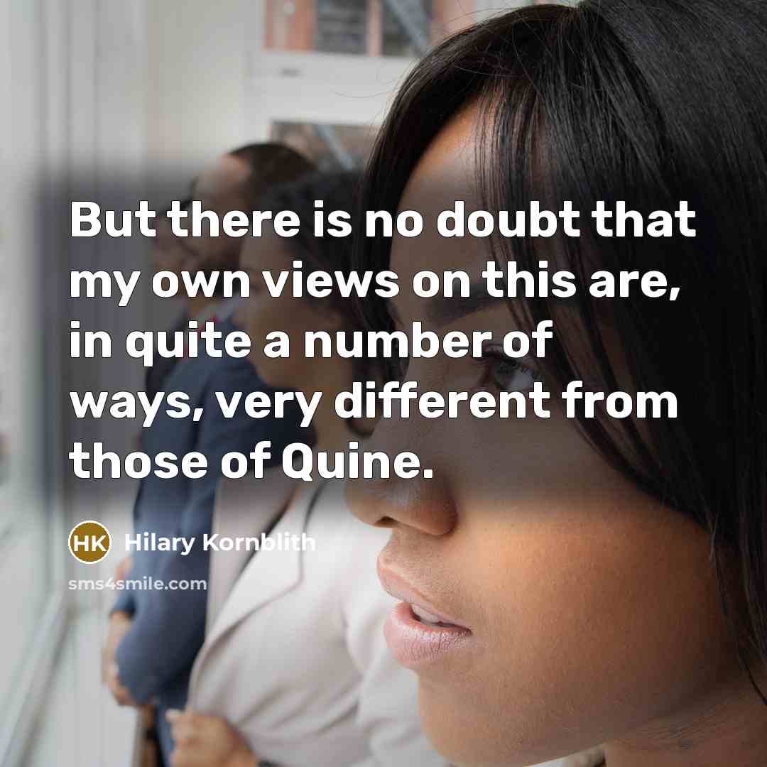 “But there is no doubt that my own views on…” quote by Hilary Kornblith