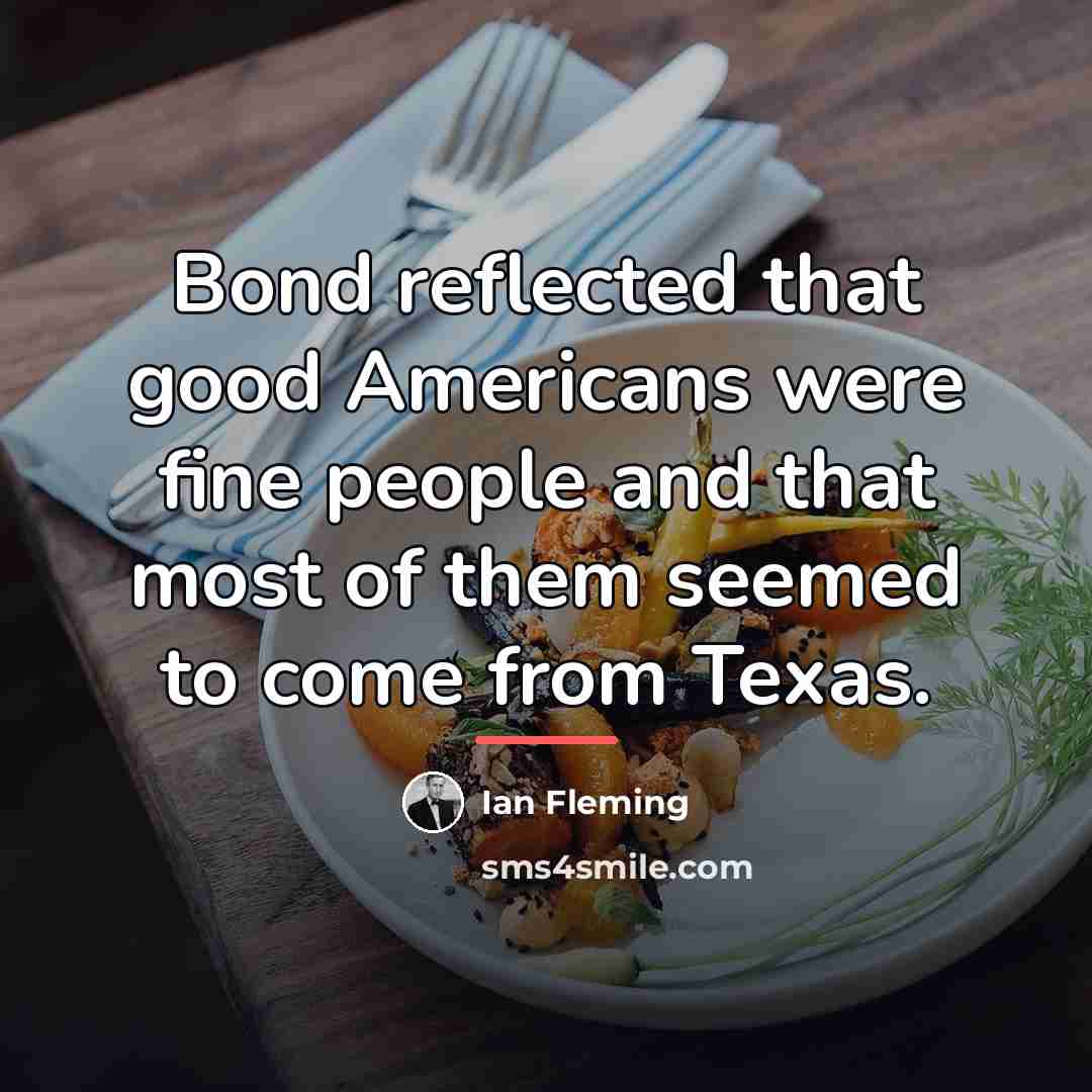 “Bond reflected that good Americans were fine people and that…” quote by Ian Fleming