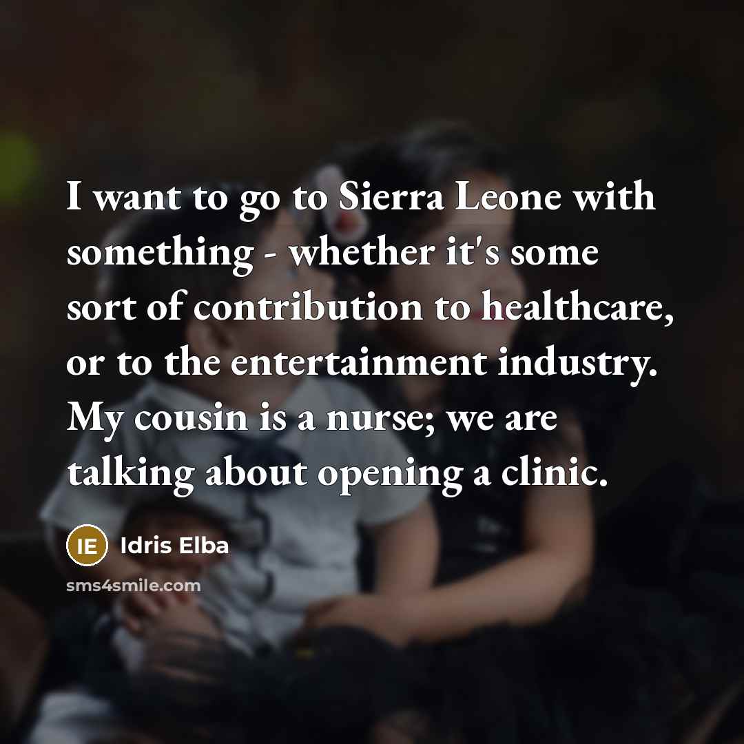 “I want to go to Sierra Leone with something -…” quote by Idris Elba