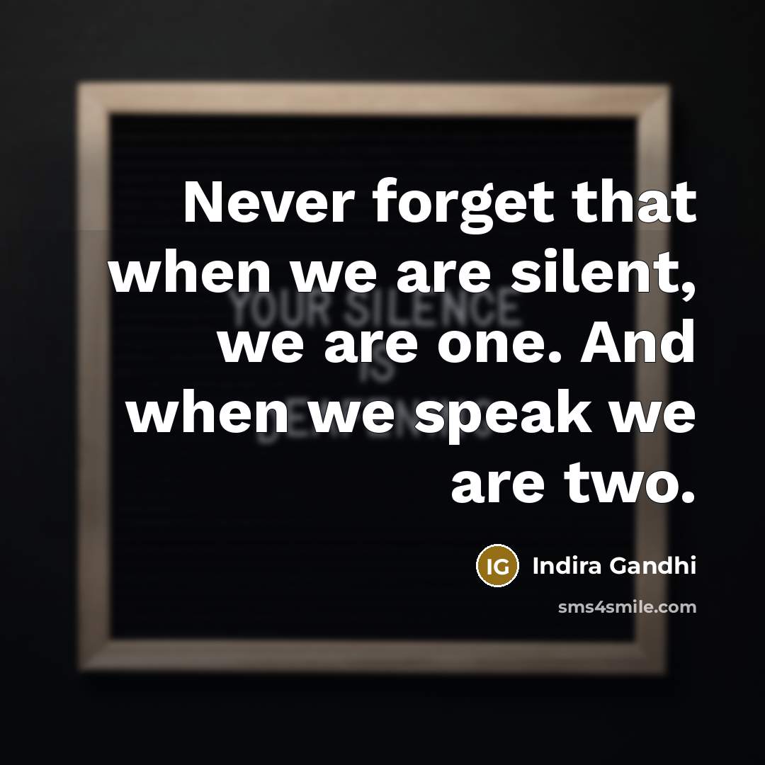 “Never forget that when we are silent, we are one.…” quote by Indira Gandhi