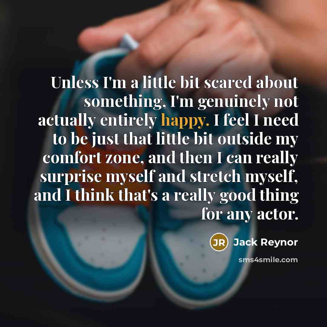 “Unless I'm a little bit scared about something, I'm genuinely…” quote by Jack Reynor