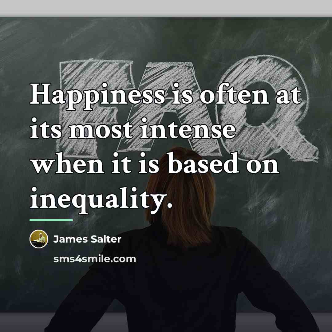 “Happiness is often at its most intense when it is…” quote by James Salter