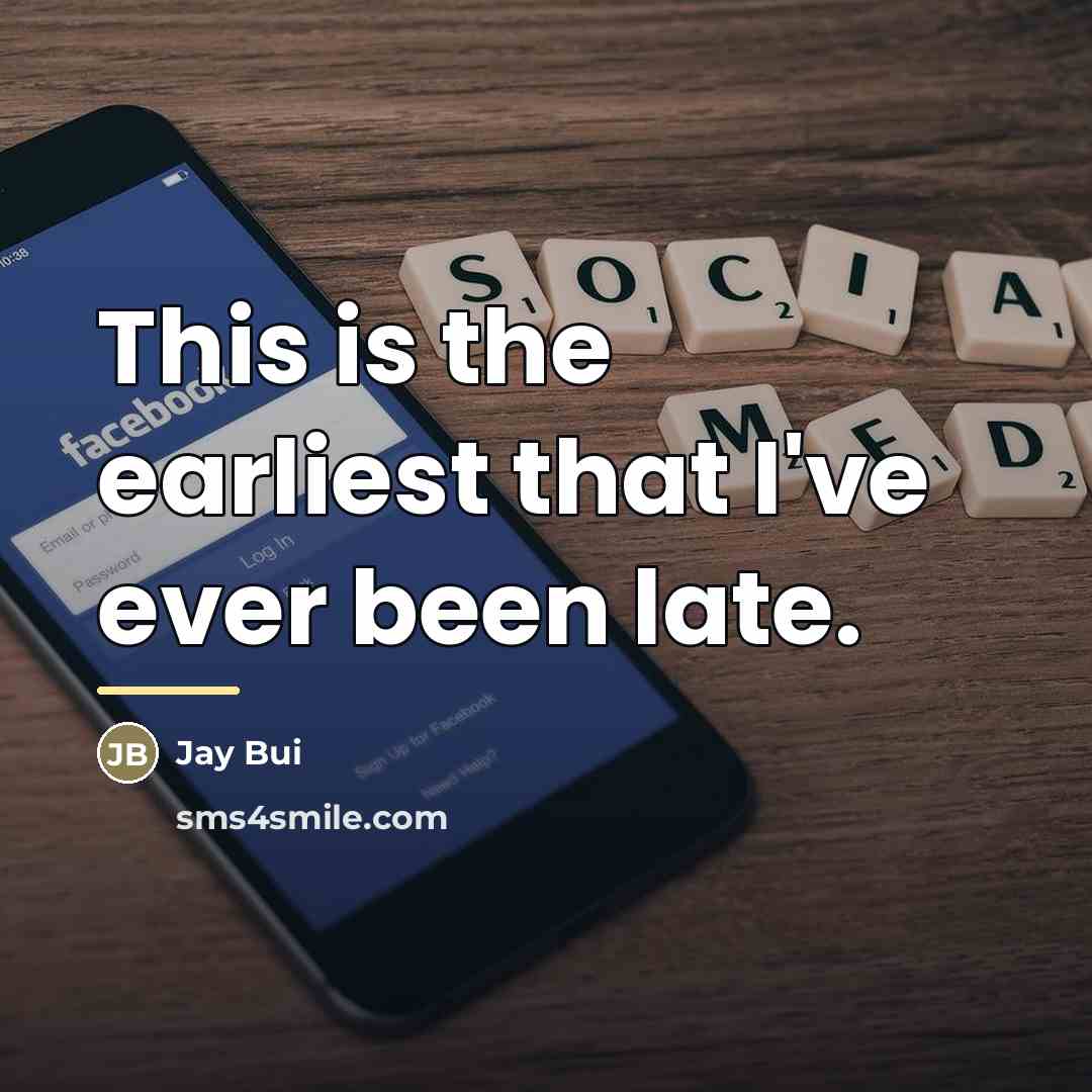 “This is the earliest that I've ever been late.…” quote by Jay Bui