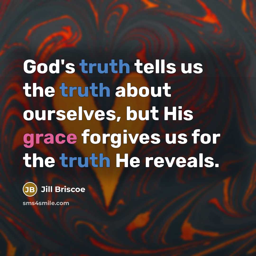 “God's truth tells us the truth about ourselves, but His…” quote by Jill Briscoe