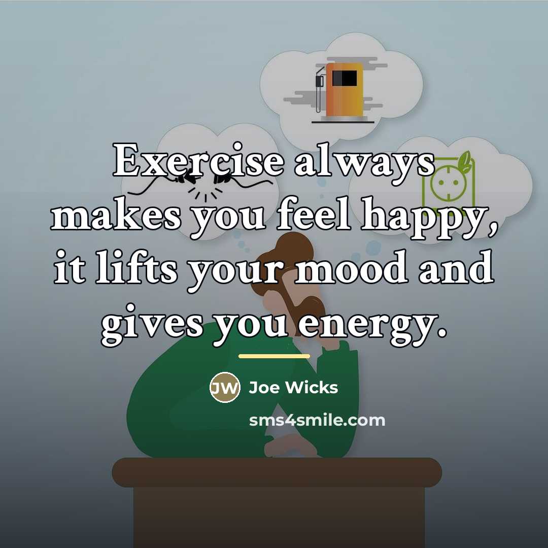 “Exercise always makes you feel happy, it lifts your mood…” quote by Joe Wicks