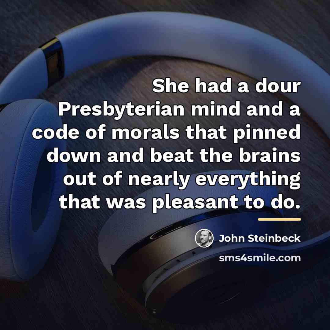 “She had a dour Presbyterian mind and a code of…” quote by John Steinbeck