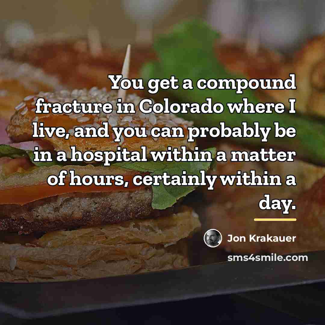 “You get a compound fracture in Colorado where I live,…” quote by Jon Krakauer