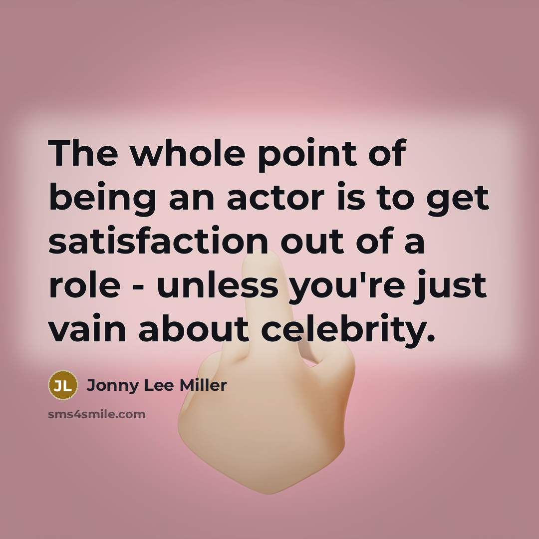 “The whole point of being an actor is to get…” quote by Jonny Lee Miller