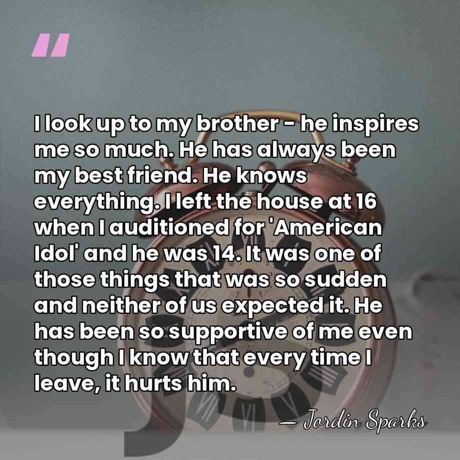 I look up to my brother - he inspires me so much.&hellip; - Jordin Sparks