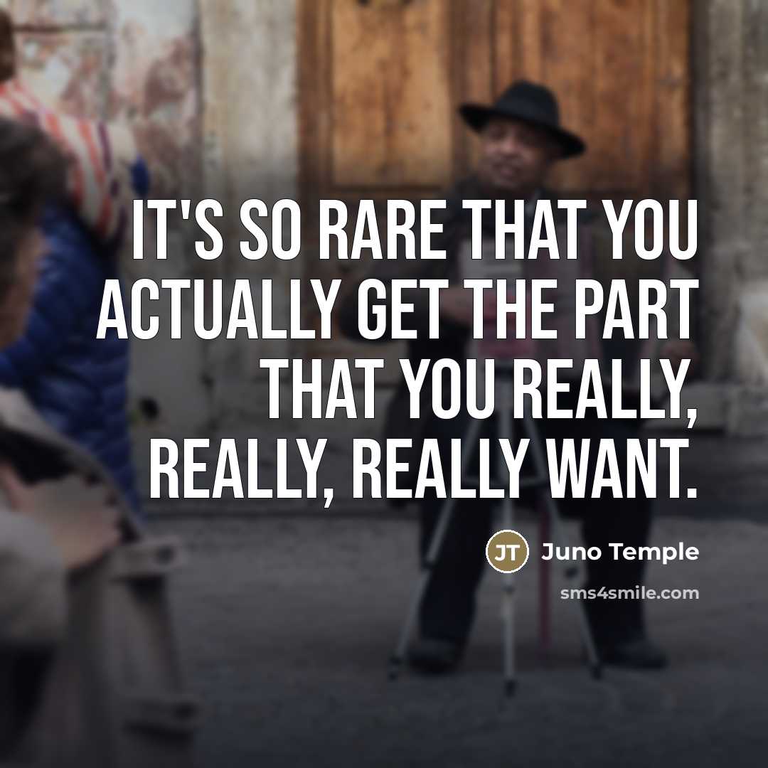 “It's so rare that you actually get the part that…” quote by Juno Temple