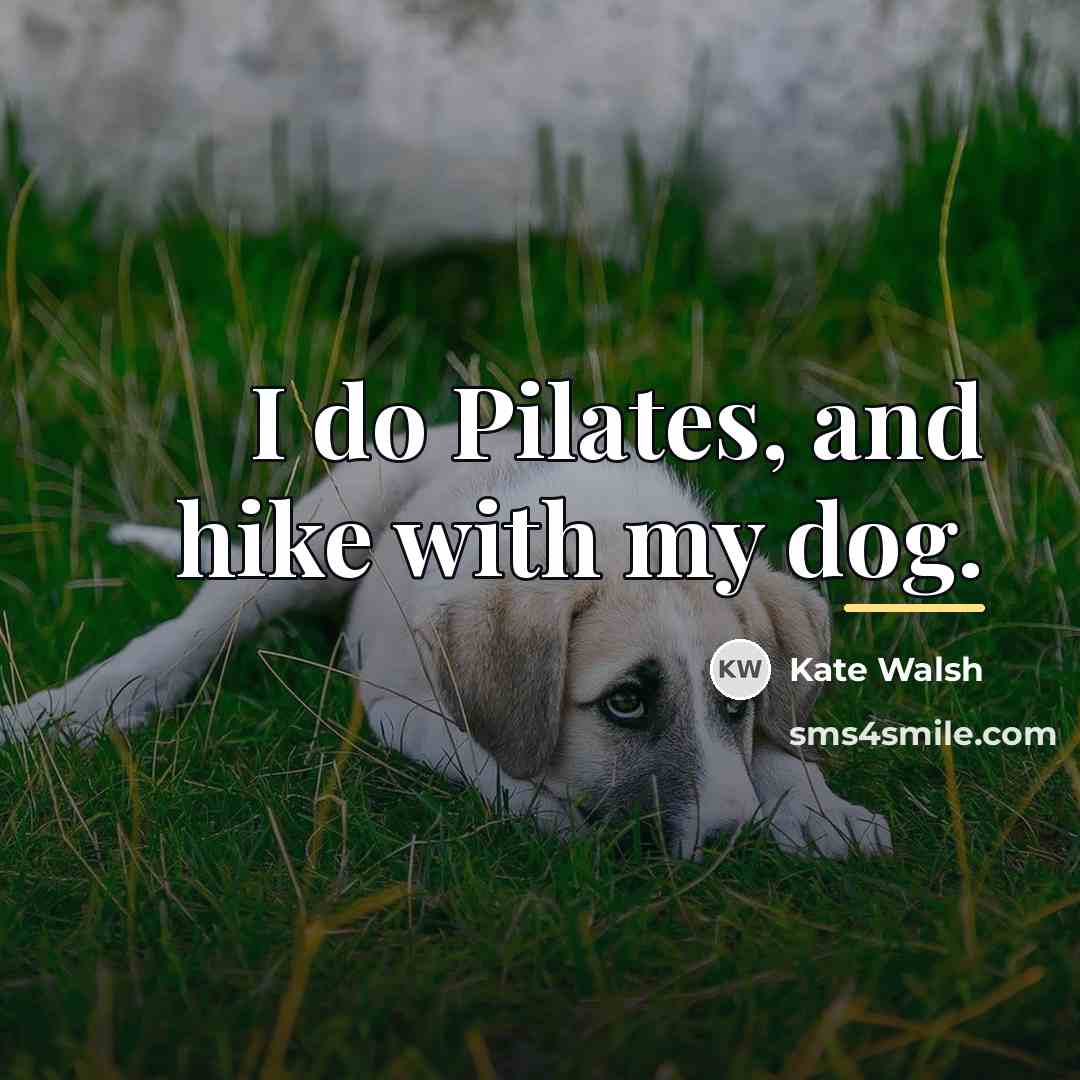 “I do Pilates, and hike with my dog.…” quote by Kate Walsh