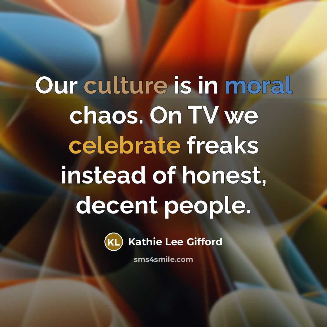 “Our culture is in moral chaos. On TV we celebrate…” quote by Kathie Lee Gifford