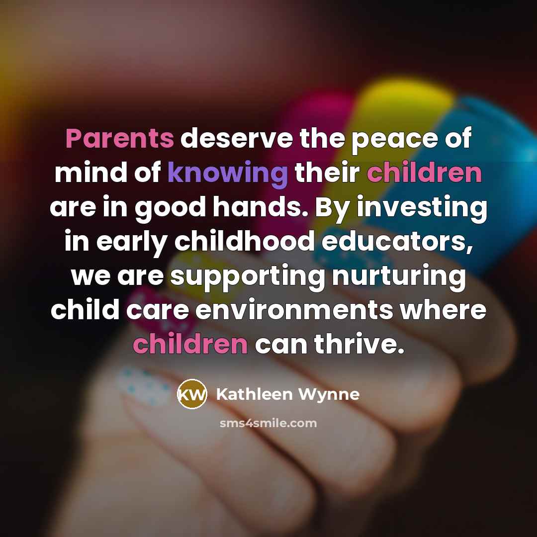 “Parents deserve the peace of mind of knowing their children…” quote by Kathleen Wynne