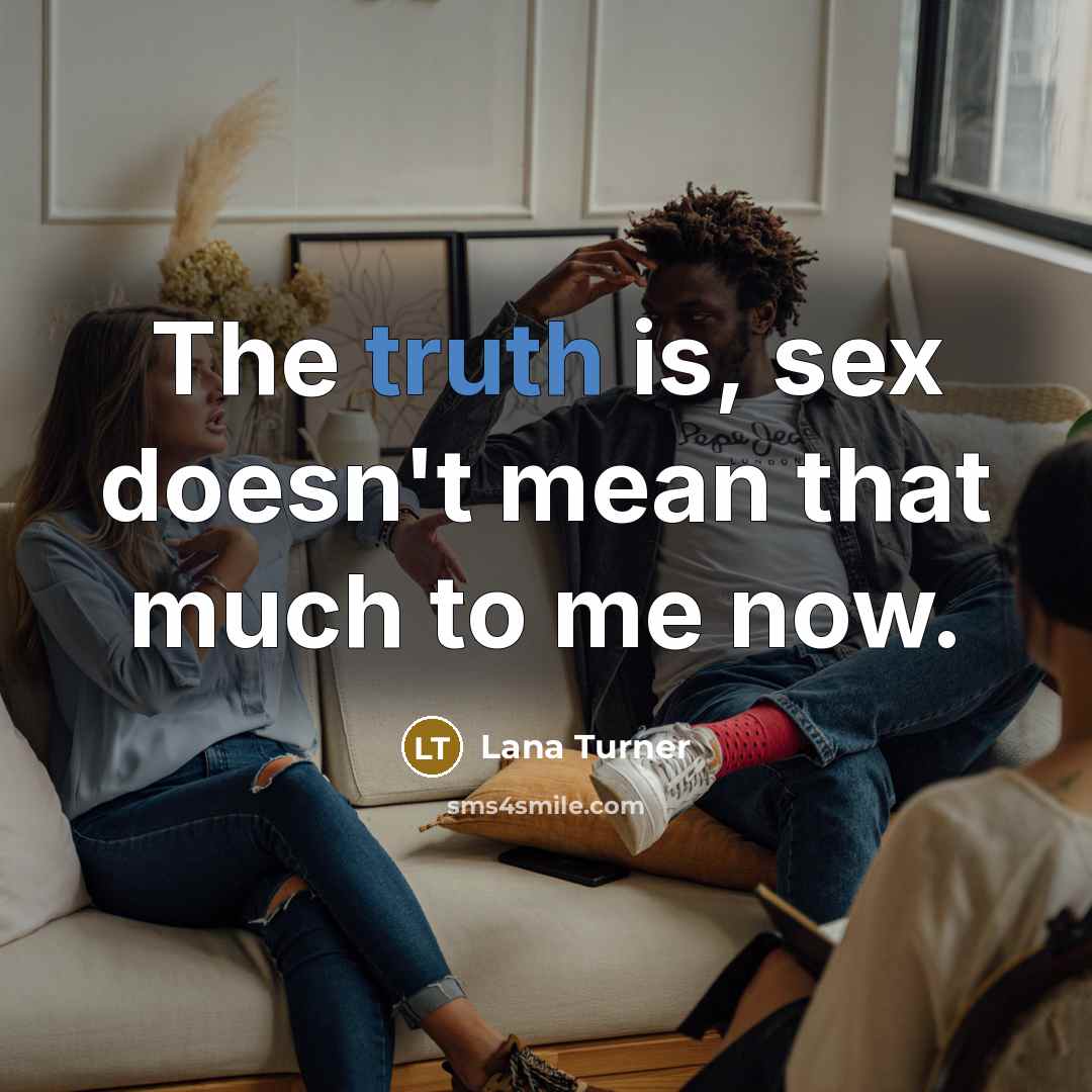 “The truth is, sex doesn't mean that much to me…” quote by Lana Turner