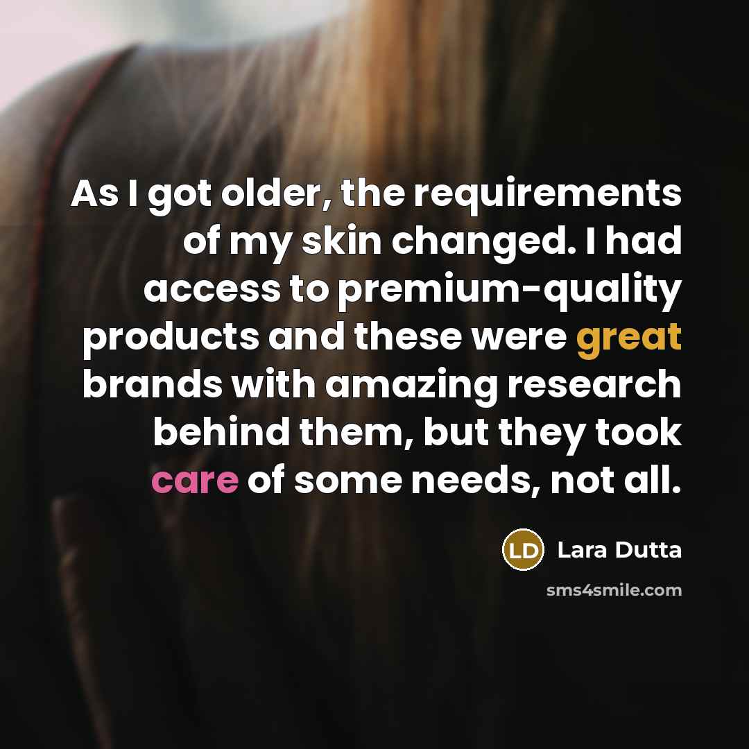 “As I got older, the requirements of my skin changed.…” quote by Lara Dutta