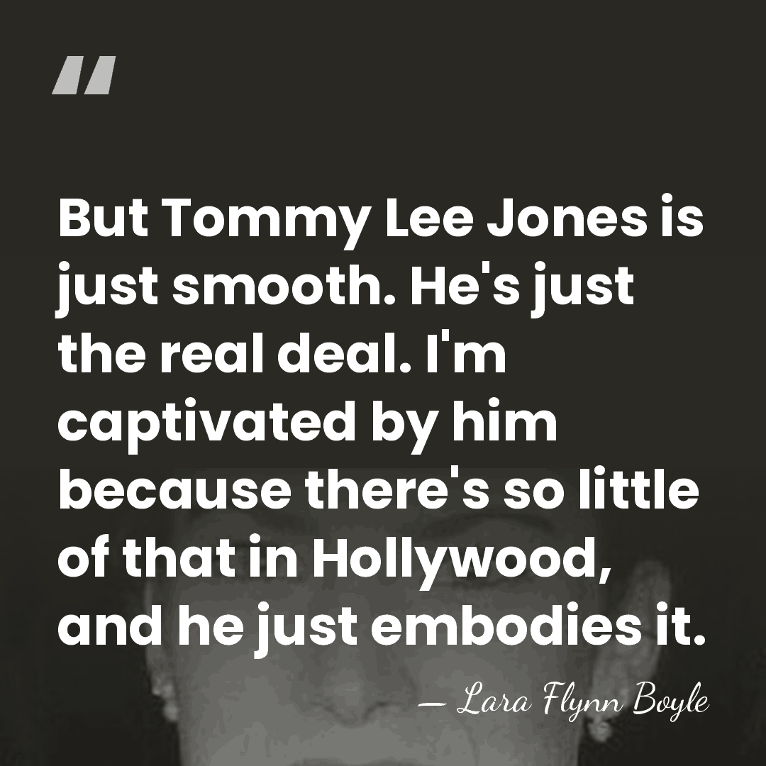 But Tommy Lee Jones is just smooth. He's just the real deal.&hellip; - Lara Flynn Boyle