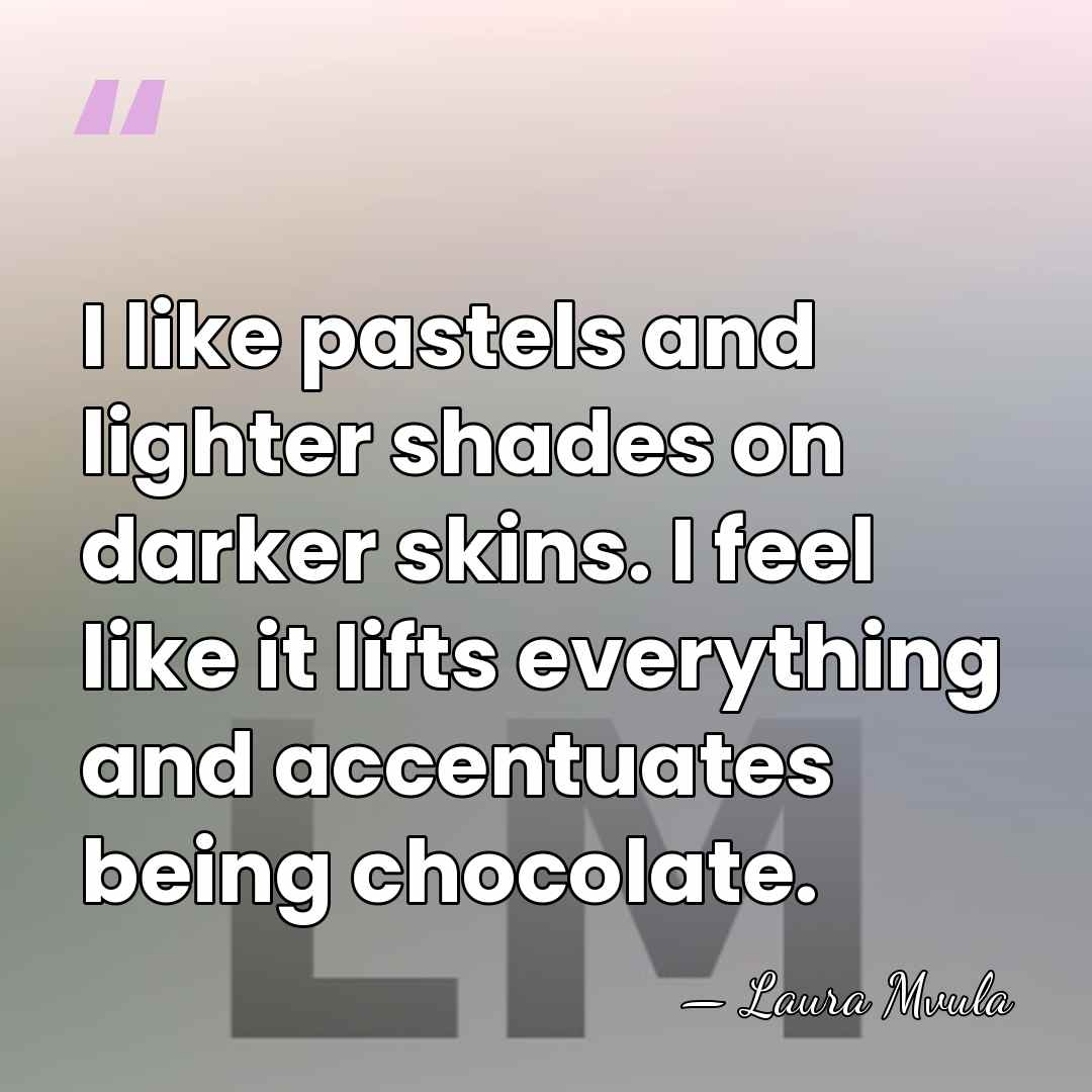 I like pastels and lighter shades on darker skins. I feel like&hellip; - Laura Mvula