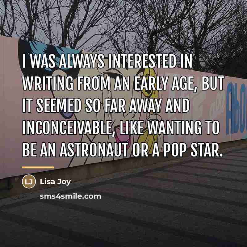 “I was always interested in writing from an early age,…” quote by Lisa Joy