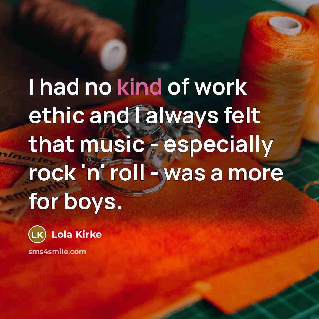“I had no kind of work ethic and I always…” quote by Lola Kirke
