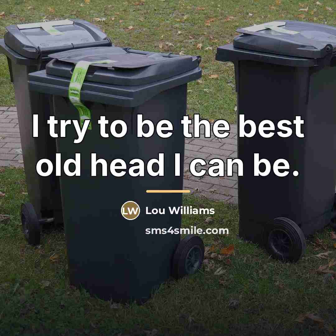 “I try to be the best old head I can…” quote by Lou Williams