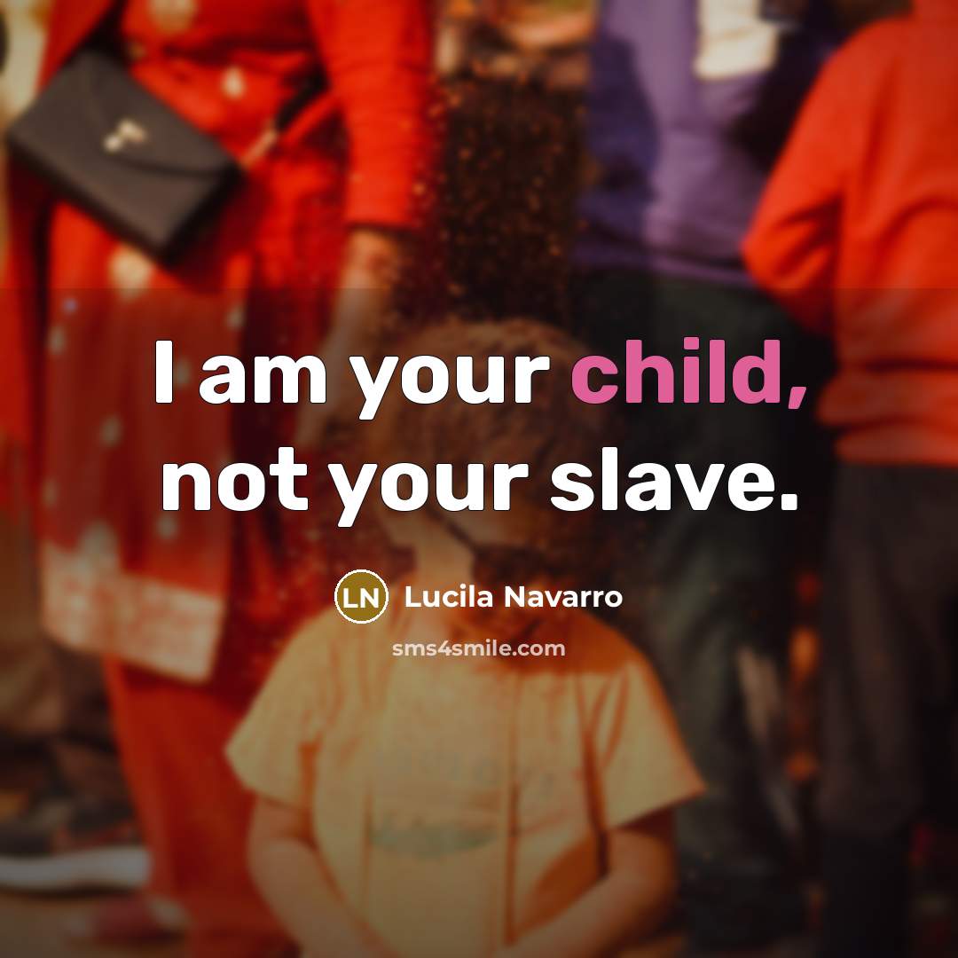 “I am your child, not your slave.” quote by Lucila Navarro