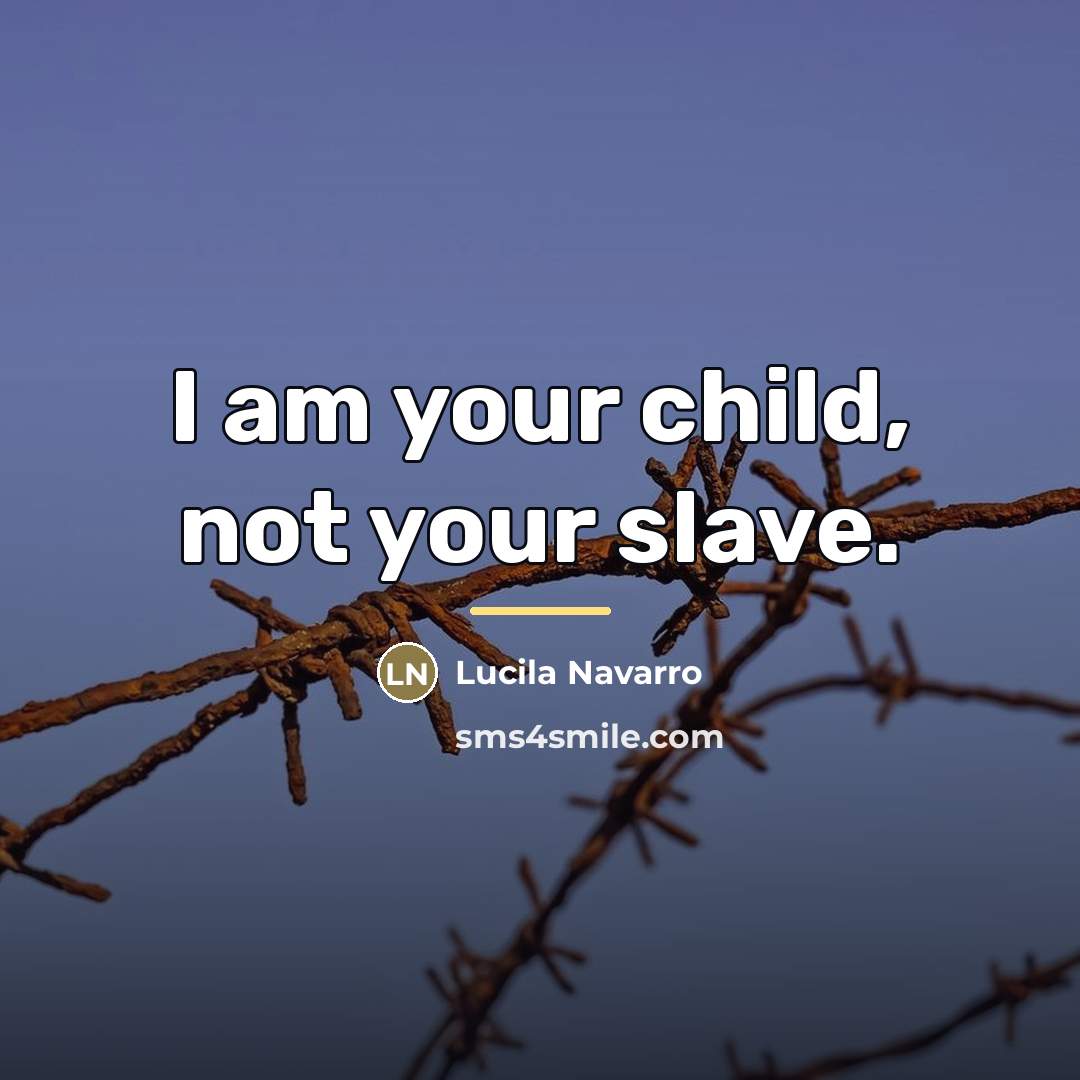 “I am your child, not your slave.…” quote by Lucila Navarro