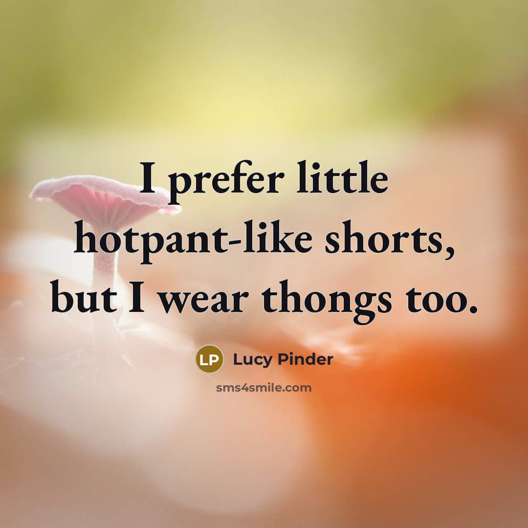 “I prefer little hotpant-like shorts, but I wear thongs too.…” quote by Lucy Pinder