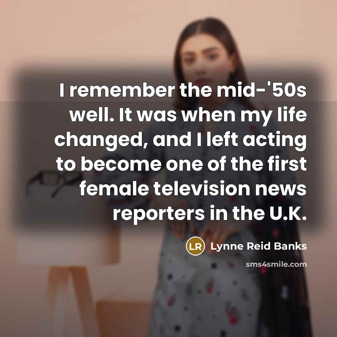 “I remember the mid-'50s well. It was when my life…” quote by Lynne Reid Banks