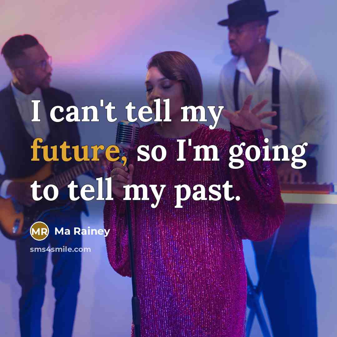 “I can't tell my future, so I'm going to tell…” quote by Ma Rainey