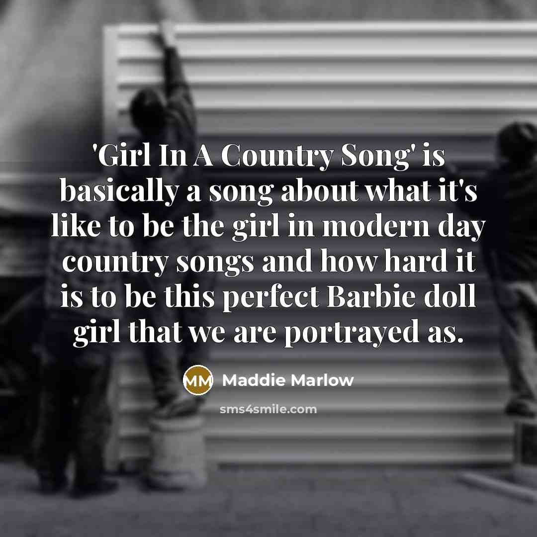 “'Girl In A Country Song' is basically a song about…” quote by Maddie Marlow